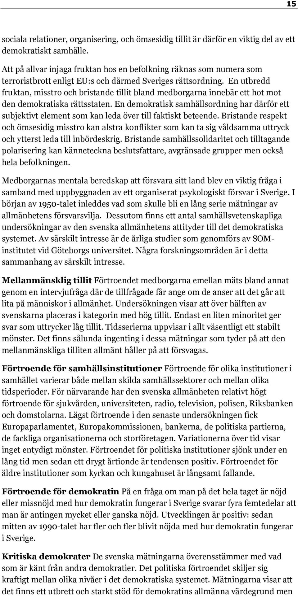 En utbredd fruktan, misstro och bristande tillit bland medborgarna innebär ett hot mot den demokratiska rättsstaten.