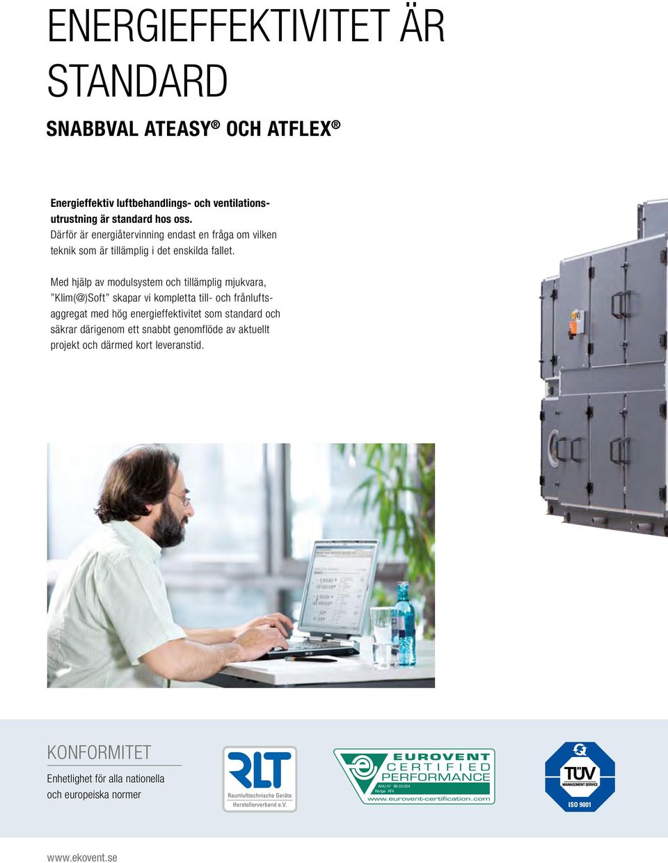 Med hjälp av modulsystem och tillämplig mjukvara, Klim(@)Soft skapar vi kompletta till- och frånluftsaggregat med hög energieffektivitet som