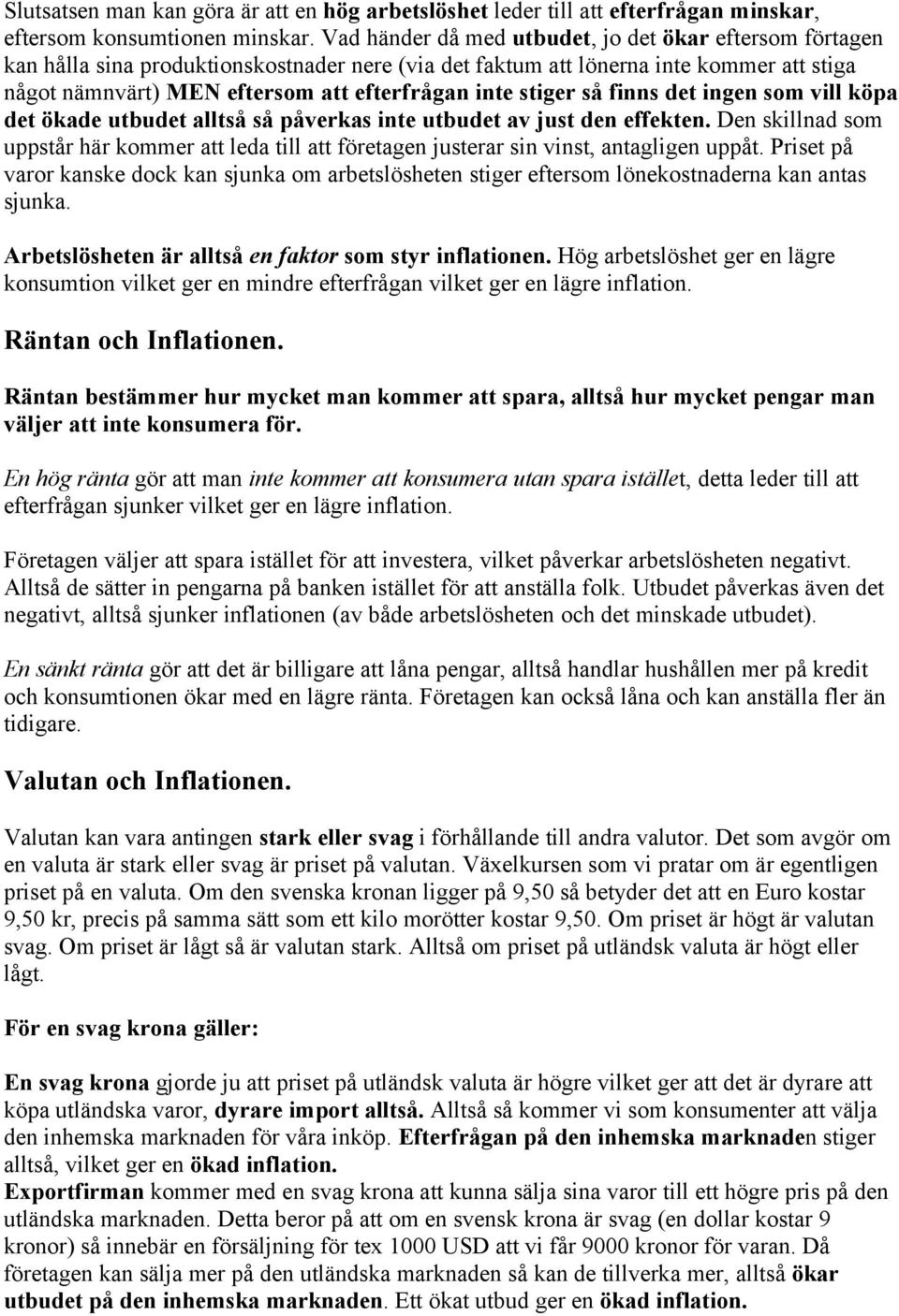 stiger så finns det ingen som vill köpa det ökade utbudet alltså så påverkas inte utbudet av just den effekten.