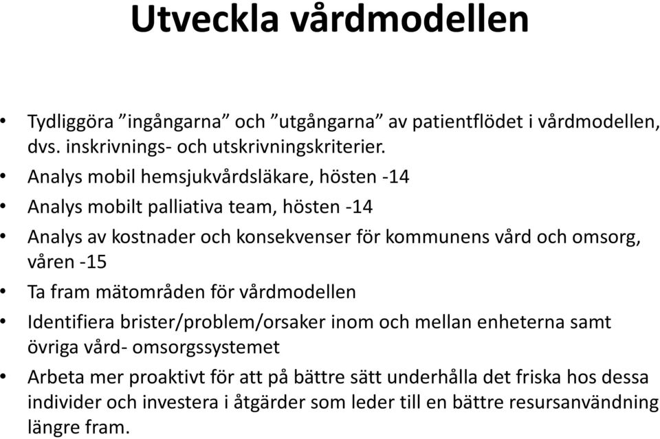 omsorg, våren -15 Ta fram mätområden för vårdmodellen Identifiera brister/problem/orsaker inom och mellan enheterna samt övriga vård- omsorgssystemet