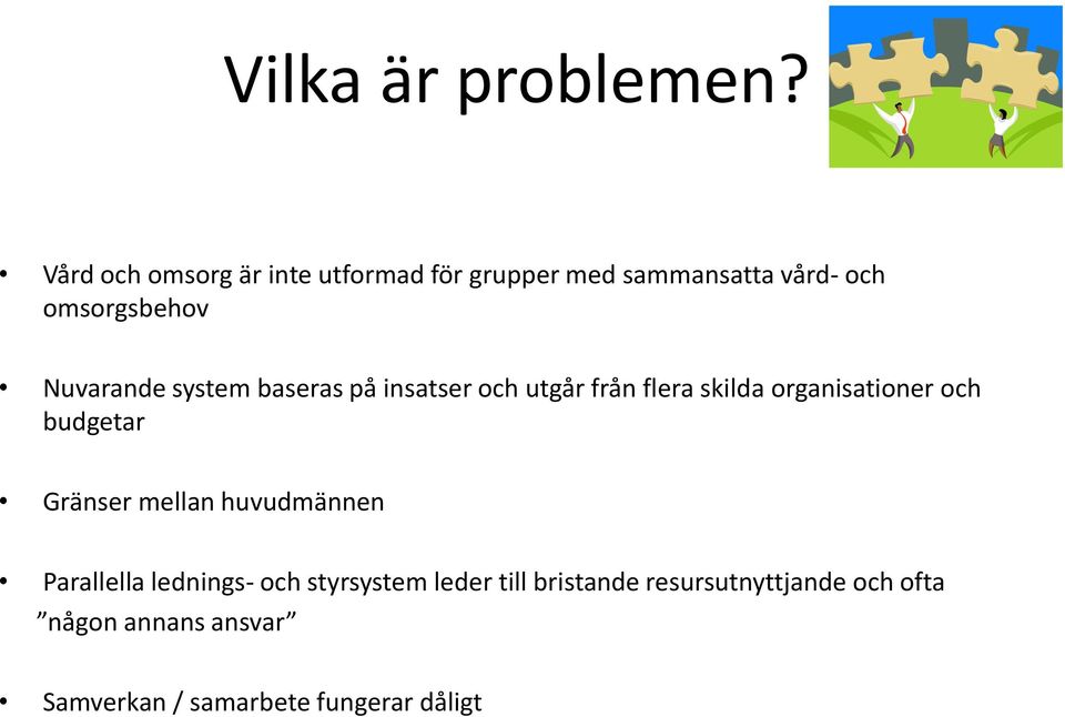 Nuvarande system baseras på insatser och utgår från flera skilda organisationer och