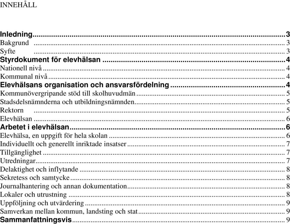 ..6 Elevhälsa, en uppgift för hela skolan... 6 Individuellt och generellt inriktade insatser... 7 Tillgänglighet... 7 Utredningar... 7 Delaktighet och inflytande.