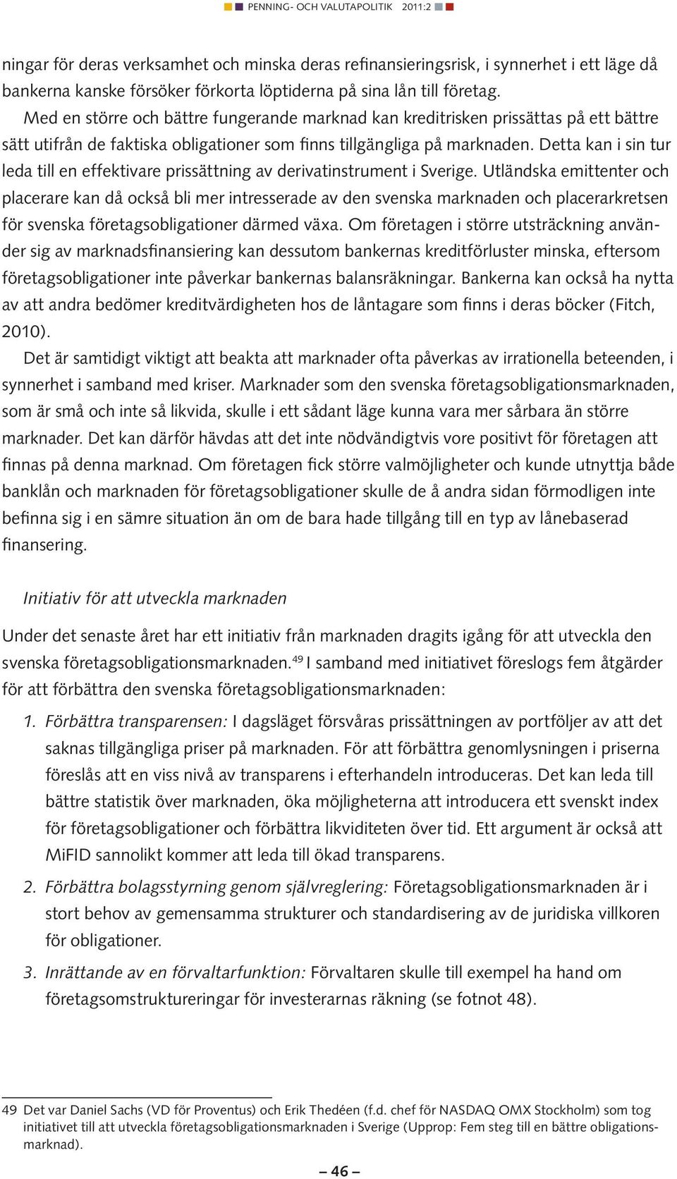 Detta kan i sin tur leda till en effektivare prissättning av derivatinstrument i Sverige.