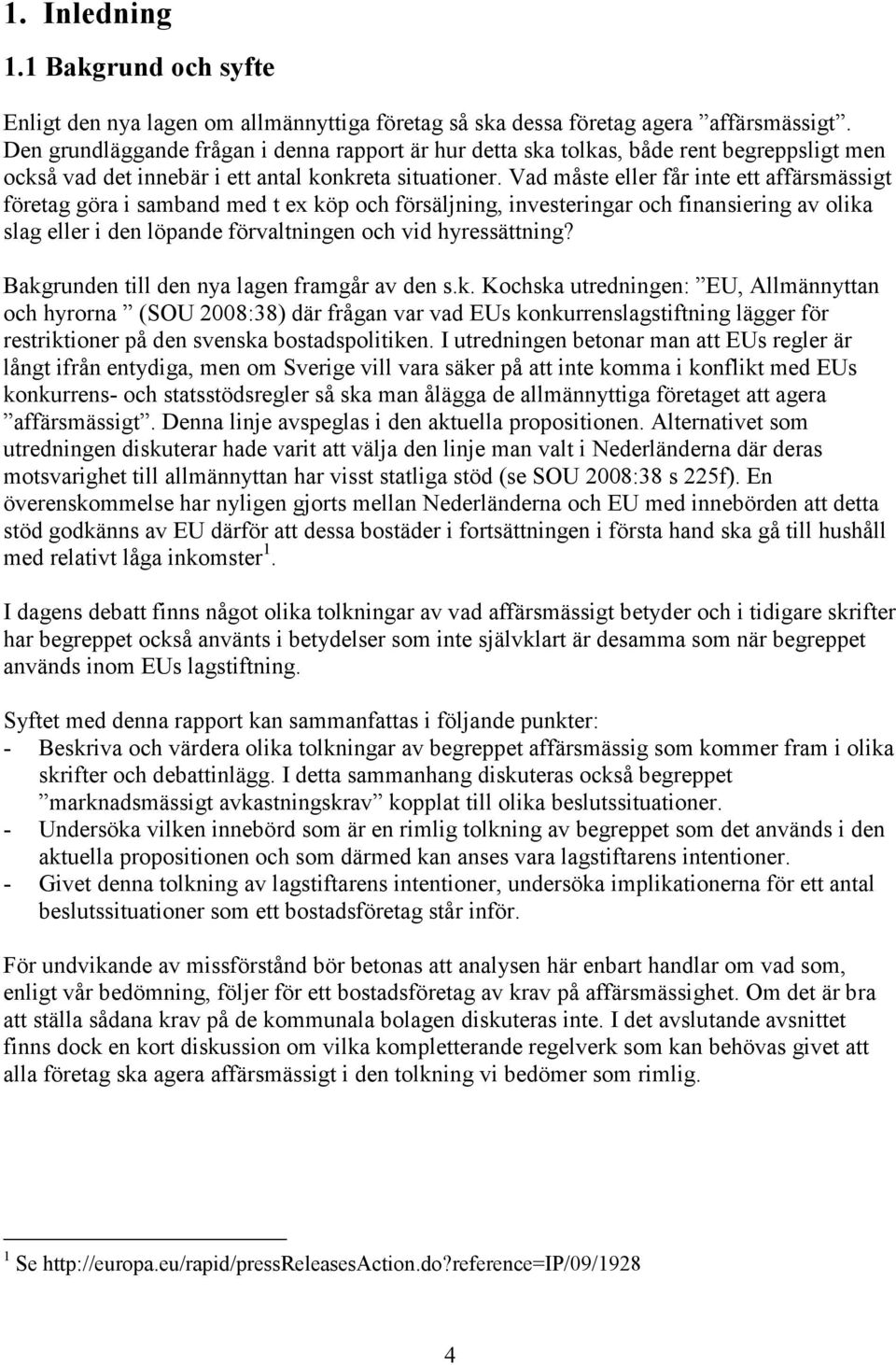 Vad måste eller får inte ett affärsmässigt företag göra i samband med t ex köp och försäljning, investeringar och finansiering av olika slag eller i den löpande förvaltningen och vid hyressättning?