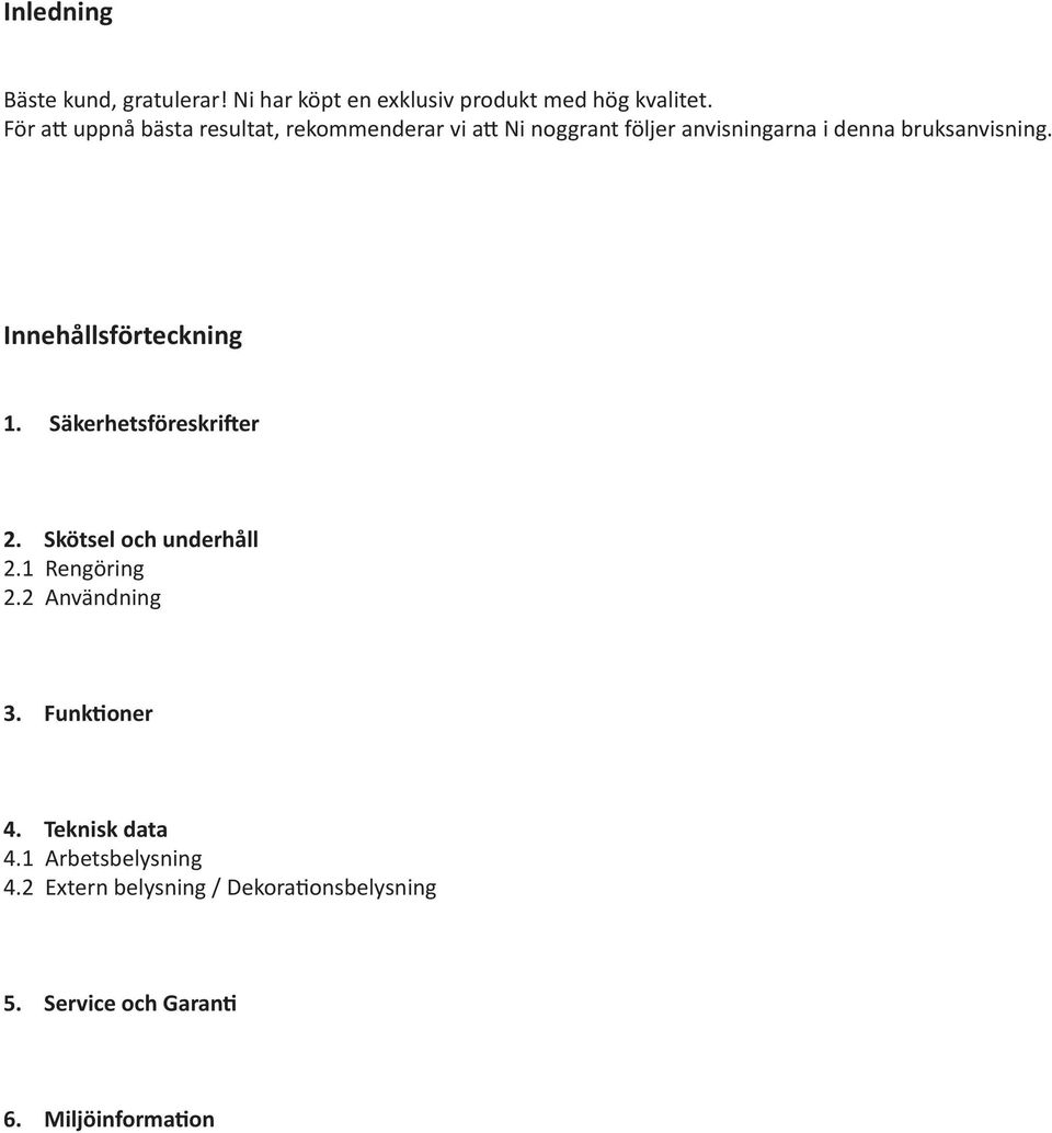 Innehållsförteckning 1. Säkerhetsföreskrifter 2. Skötsel och underhåll 2.1 Rengöring 2.2 Användning 3.