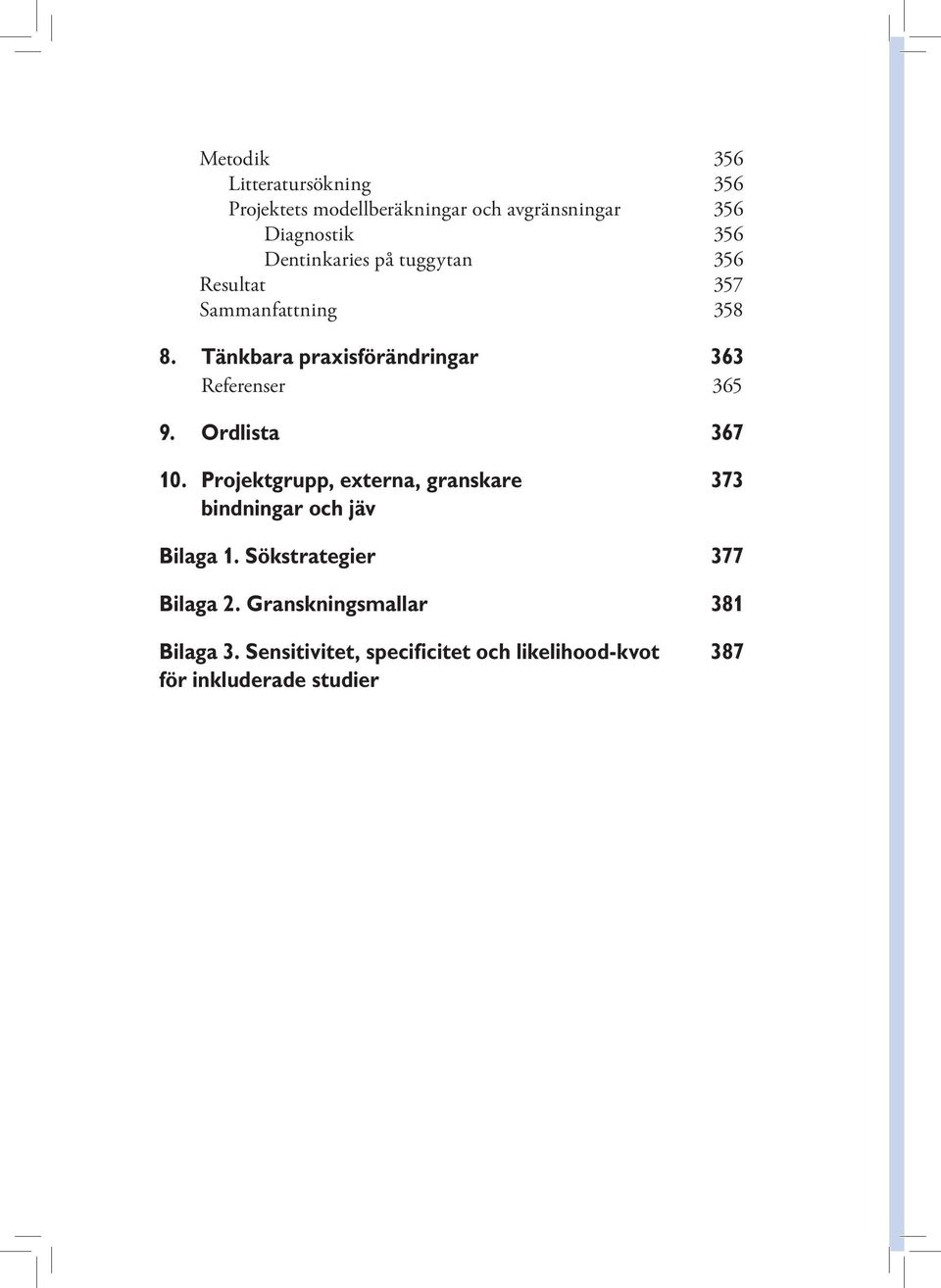 Tänkbara praxisförändringar 363 Referenser 365 9. Ordlista 367 10.