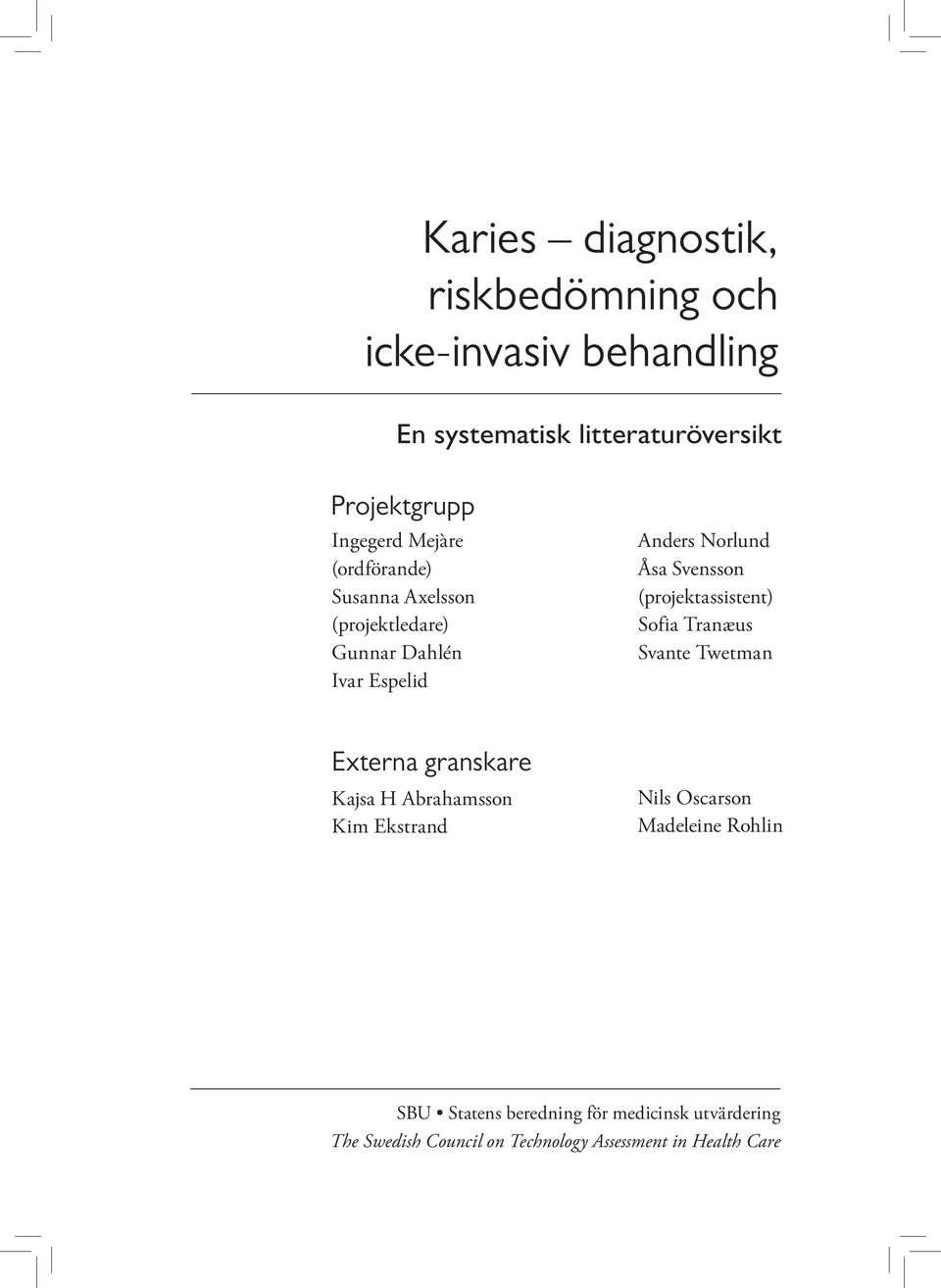 Svensson (projektassistent) Sofia Tranæus Svante Twetman Externa granskare Kajsa H Abrahamsson Kim Ekstrand Nils