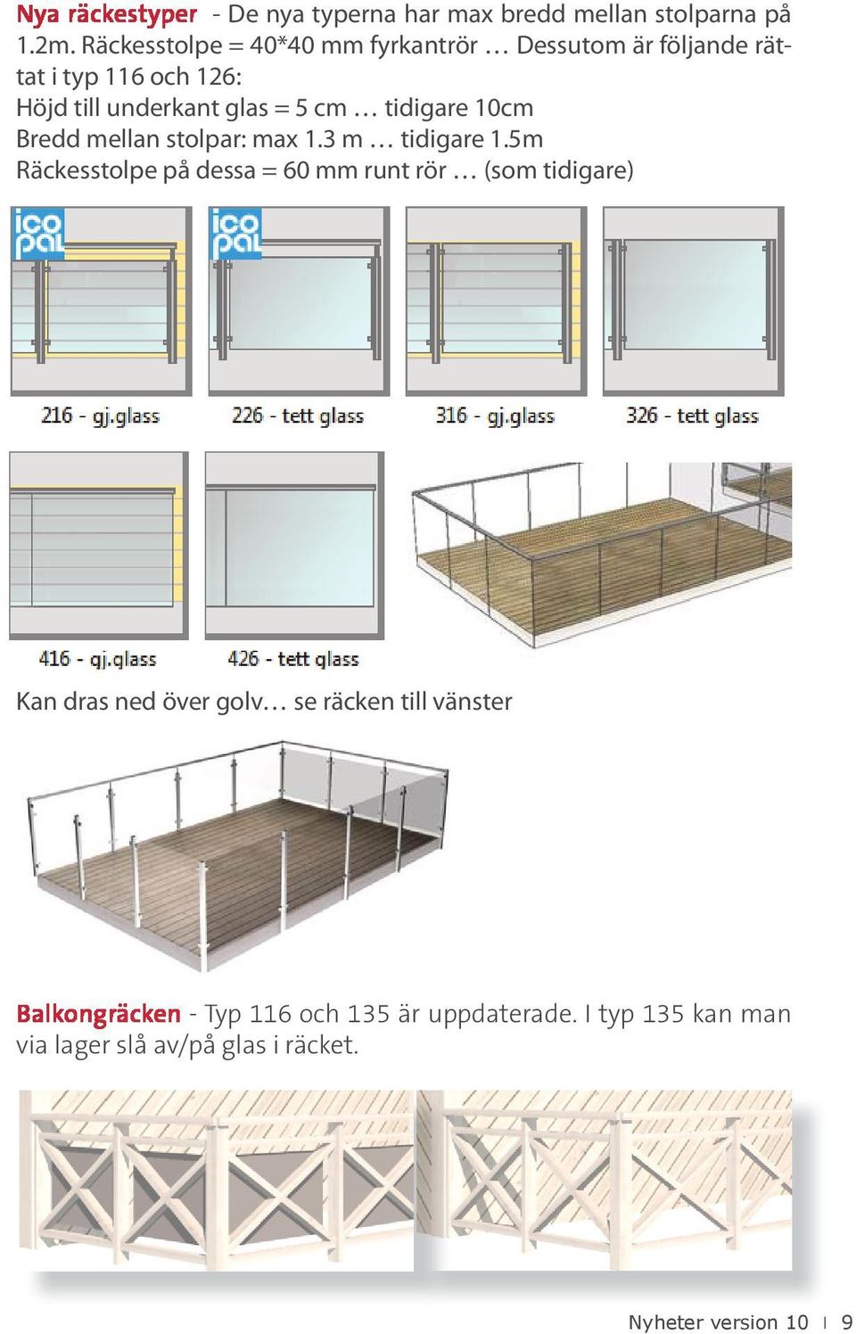 tidigare 10cm Bredd mellan stolpar: max 1.3 m tidigare 1.