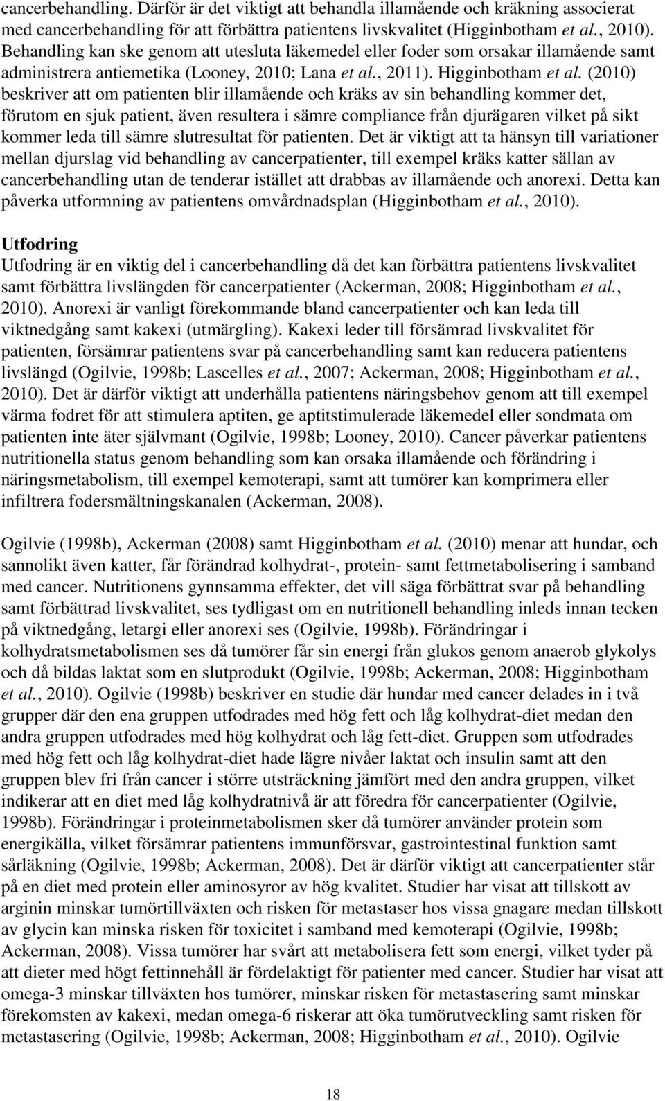 (2010) beskriver att om patienten blir illamående och kräks av sin behandling kommer det, förutom en sjuk patient, även resultera i sämre compliance från djurägaren vilket på sikt kommer leda till