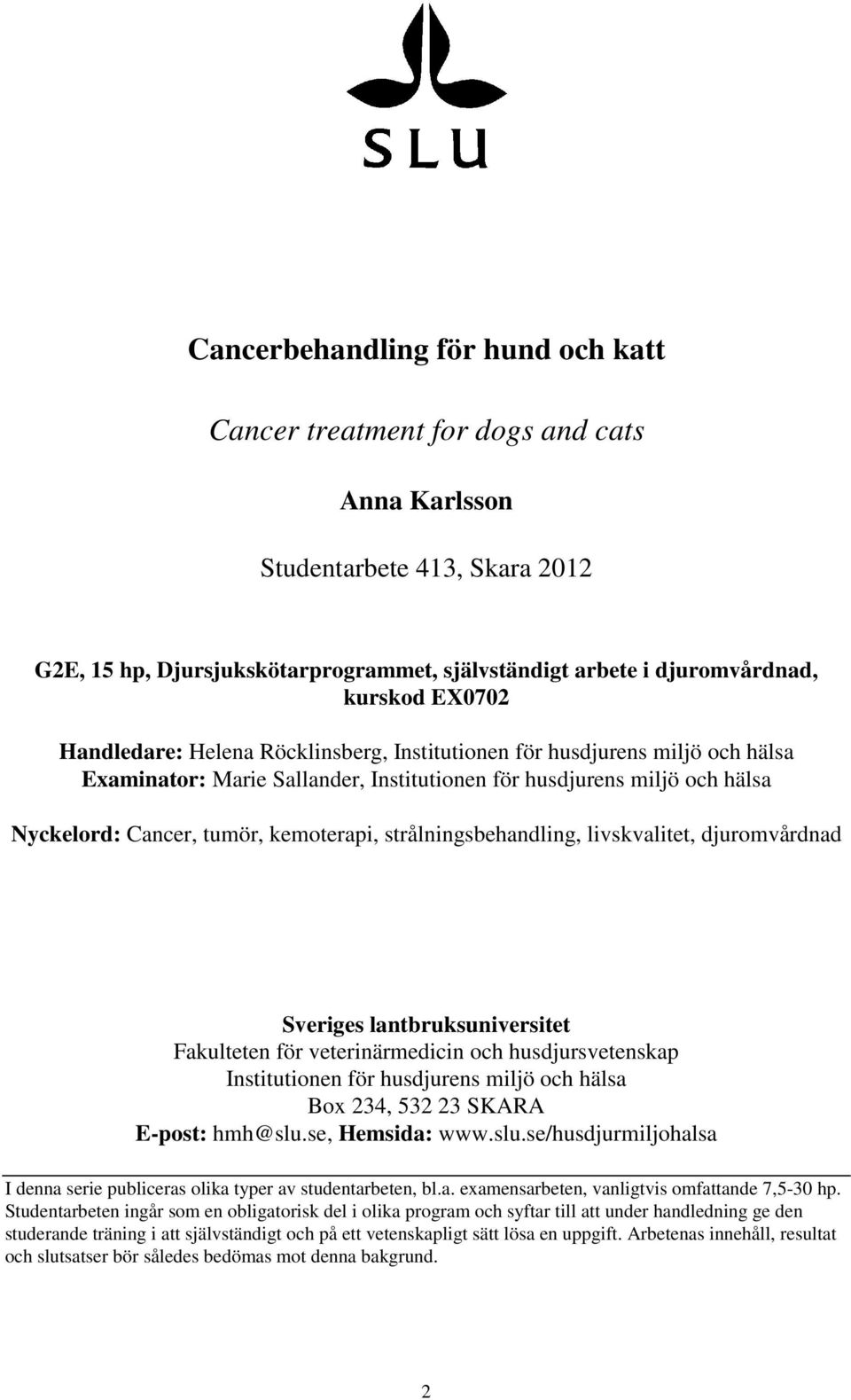 strålningsbehandling, livskvalitet, djuromvårdnad Sveriges lantbruksuniversitet Fakulteten för veterinärmedicin och husdjursvetenskap Institutionen för husdjurens miljö och hälsa Box 234, 532 23