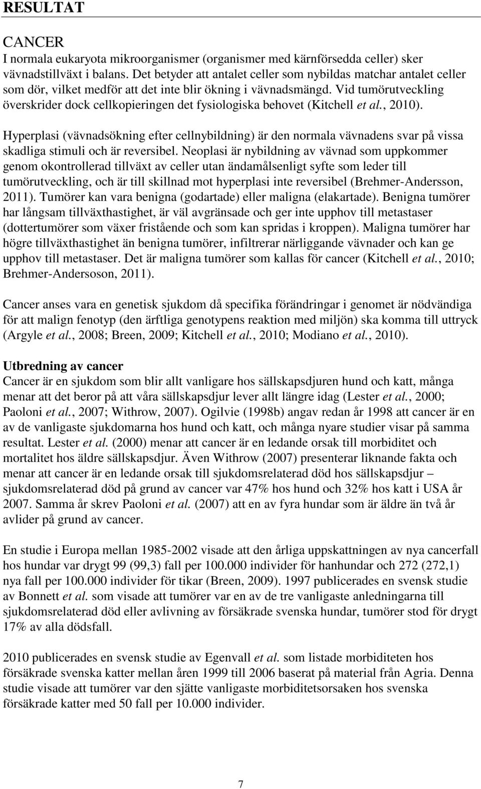 Vid tumörutveckling överskrider dock cellkopieringen det fysiologiska behovet (Kitchell et al., 2010).