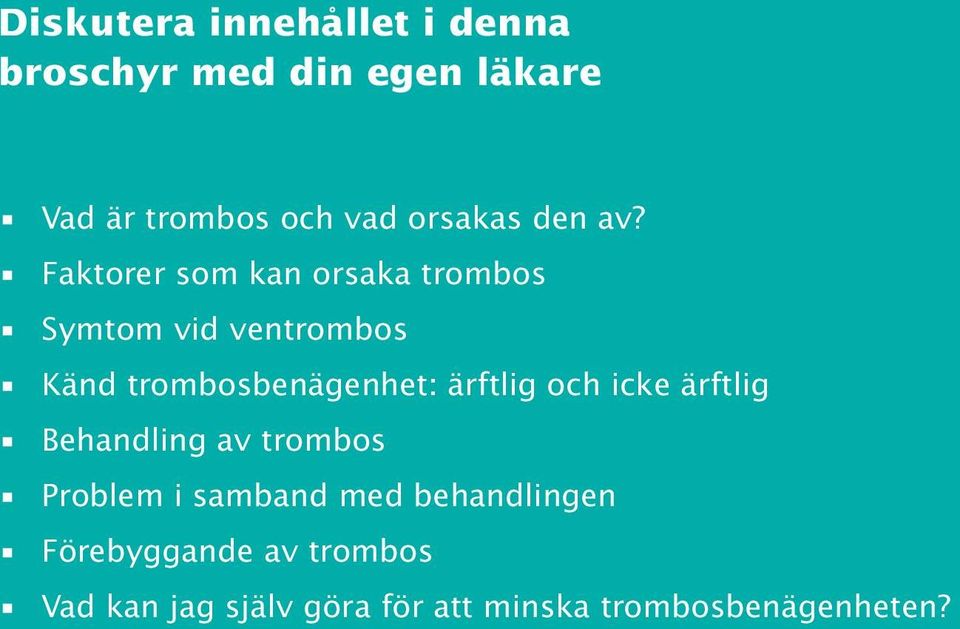 Faktorer som kan orsaka trombos Symtom vid ventrombos Känd trombosbenägenhet: ärftlig