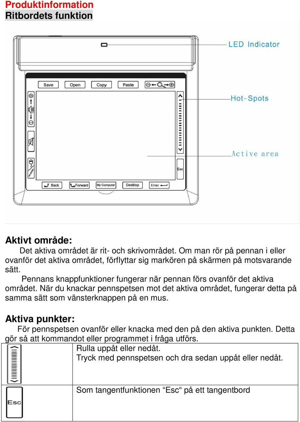 Pennans knappfunktioner fungerar när pennan förs ovanför det aktiva området.