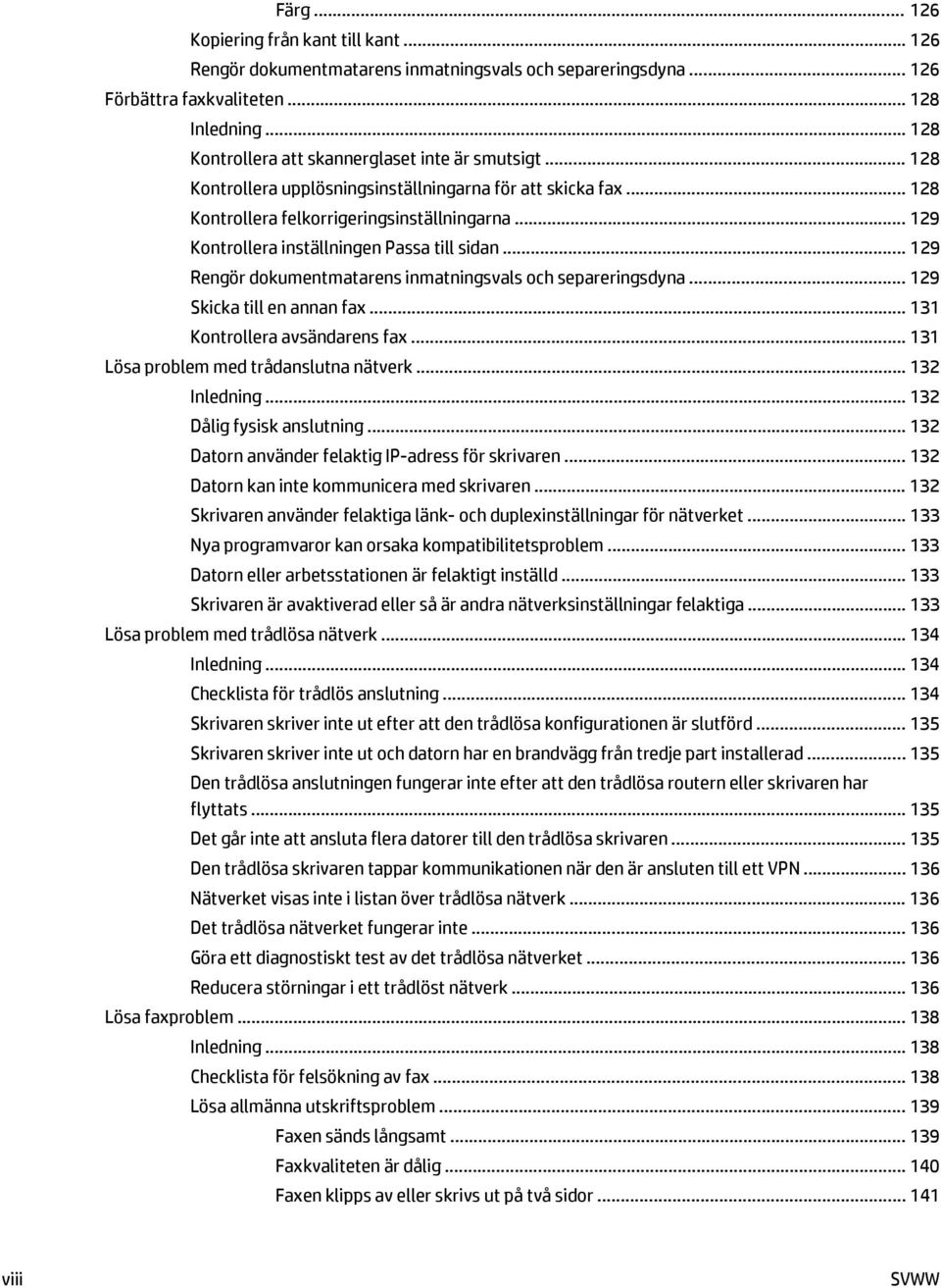 .. 129 Kontrollera inställningen Passa till sidan... 129 Rengör dokumentmatarens inmatningsvals och separeringsdyna... 129 Skicka till en annan fax... 131 Kontrollera avsändarens fax.