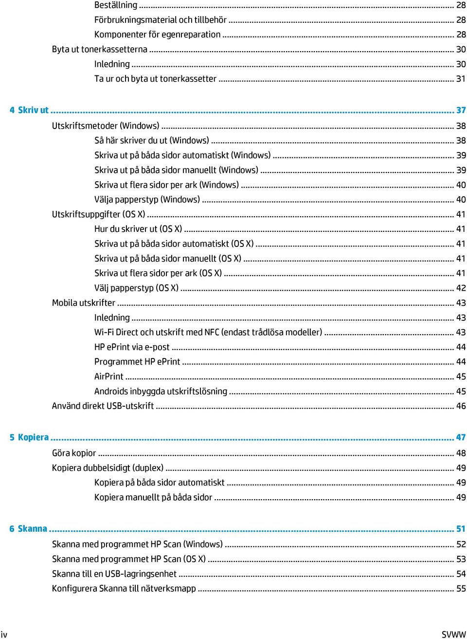 .. 39 Skriva ut flera sidor per ark (Windows)... 40 Välja papperstyp (Windows)... 40 Utskriftsuppgifter (OS X)... 41 Hur du skriver ut (OS X)... 41 Skriva ut på båda sidor automatiskt (OS X).