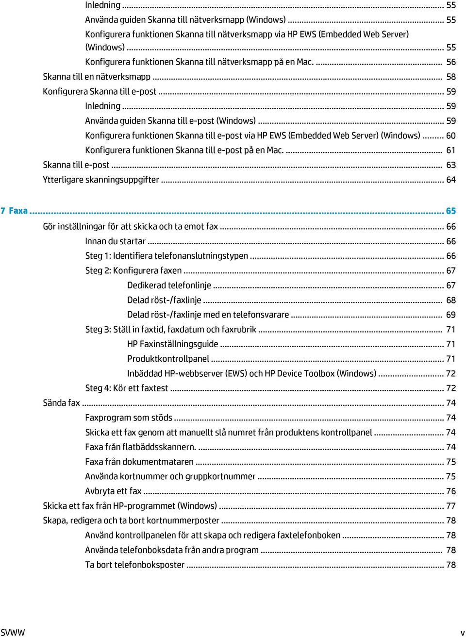 .. 59 Konfigurera funktionen Skanna till e-post via HP EWS (Embedded Web Server) (Windows)... 60 Konfigurera funktionen Skanna till e-post på en Mac.... 61 Skanna till e-post.