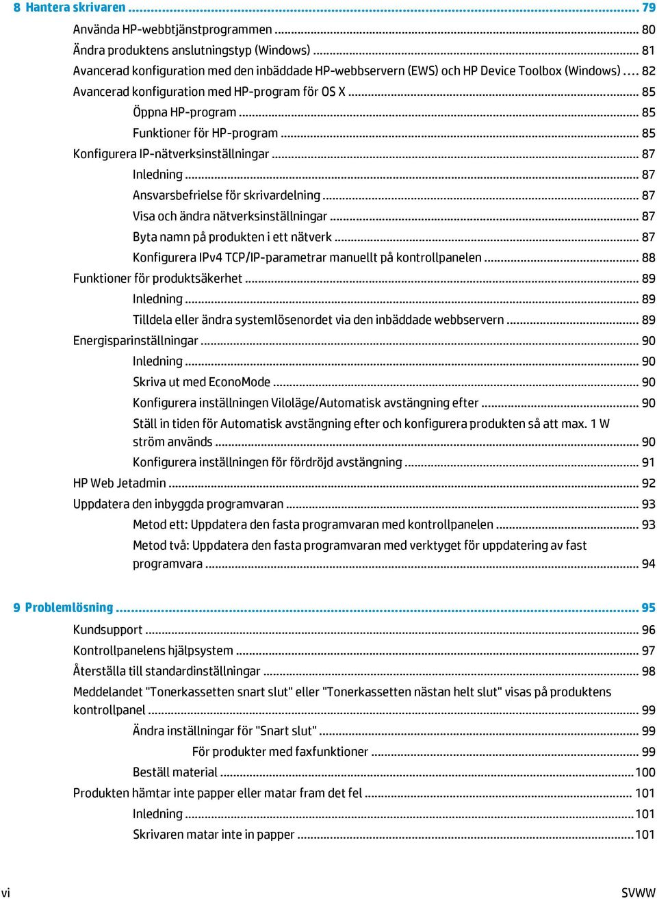 .. 85 Funktioner för HP-program... 85 Konfigurera IP-nätverksinställningar... 87 Inledning... 87 Ansvarsbefrielse för skrivardelning... 87 Visa och ändra nätverksinställningar.