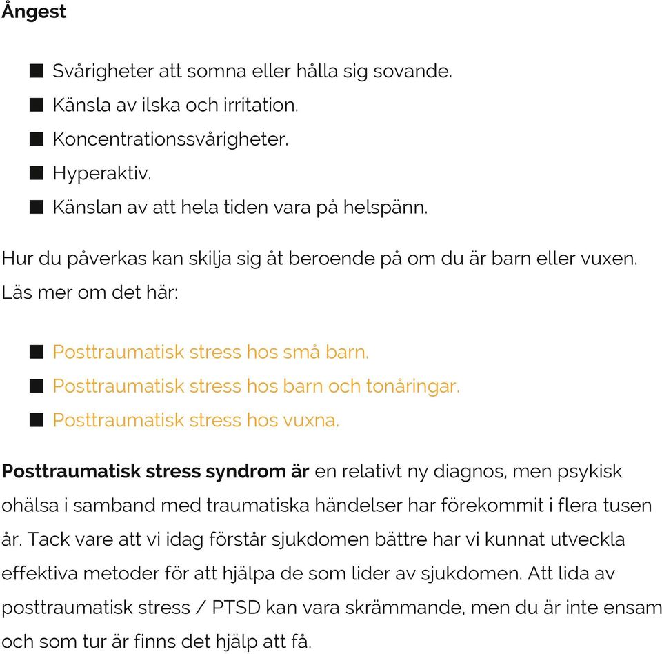 Posttraumatisk stress hos vuxna. Posttraumatisk stress syndrom är en relativt ny diagnos, men psykisk ohälsa i samband med traumatiska händelser har förekommit i flera tusen år.