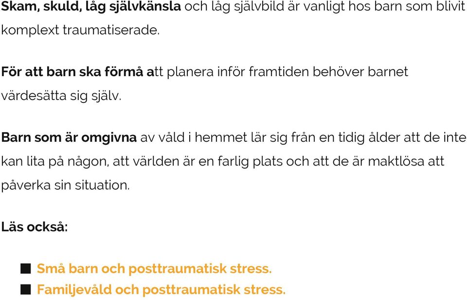 Barn som är omgivna av våld i hemmet lär sig från en tidig ålder att de inte kan lita på någon, att världen är en