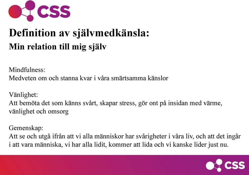 värme, vänlighet och omsorg Gemenskap: Att se och utgå ifrån att vi alla människor har svårigheter i