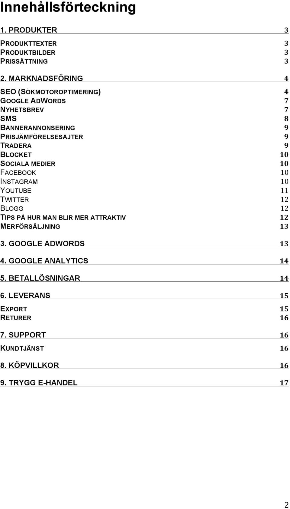 9 BLOCKET 10 SOCIALA MEDIER 10 FACEBOOK 10 INSTAGRAM 10 YOUTUBE 11 TWITTER 12 BLOGG 12 TIPS PÅ HUR MAN BLIR MER ATTRAKTIV 12