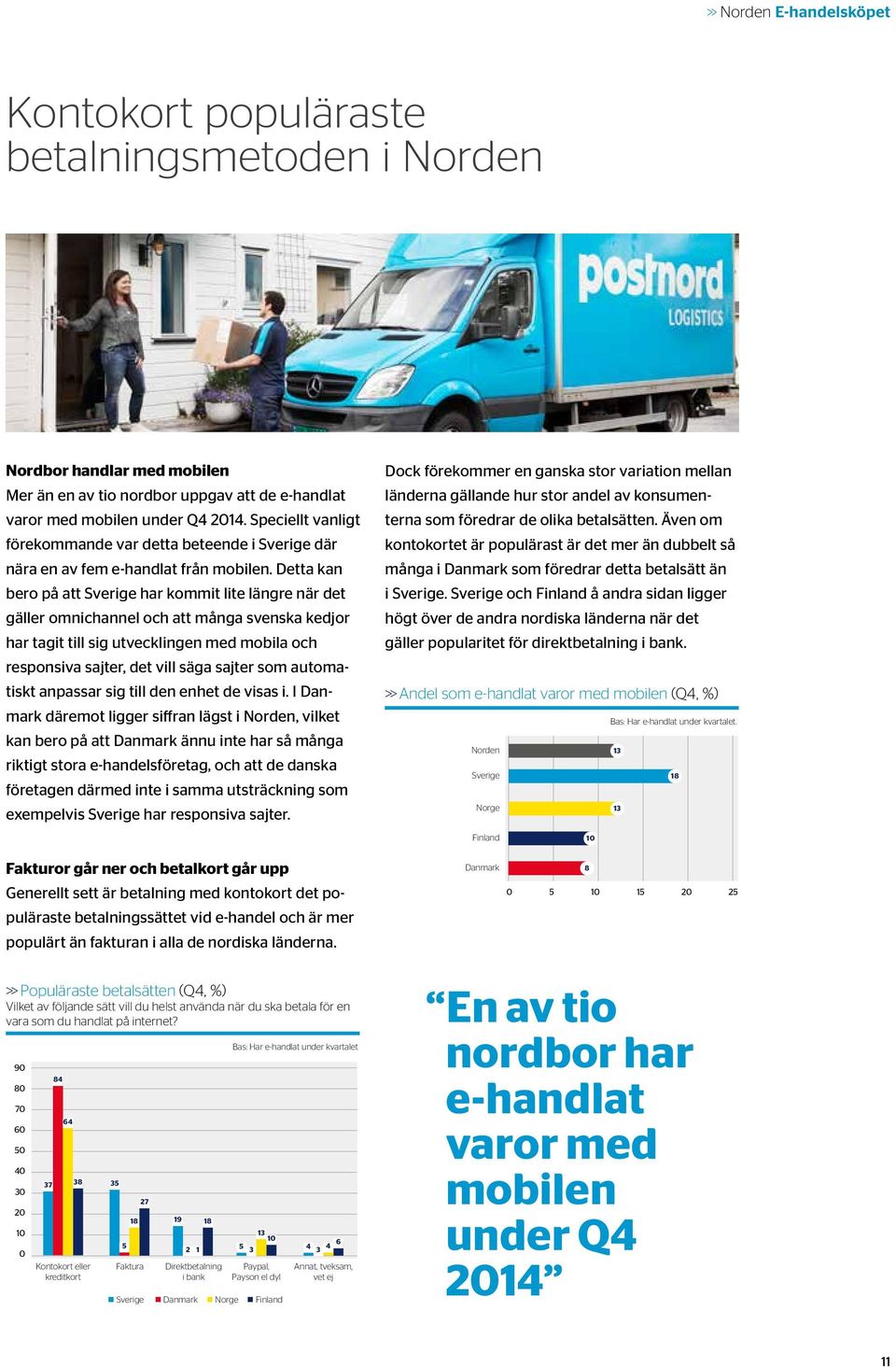 Detta kan bero på att Sverige har kommit lite längre när det gäller omnichannel och att många svenska kedjor har tagit till sig utvecklingen med mobila och responsiva sajter, det vill säga sajter som