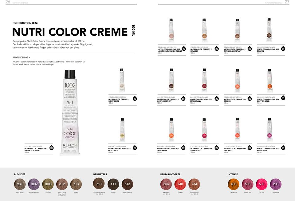 COLOR/ NUTRI COLOR CREME 812 LIGHT PEARLY BEIGE BLOND COLOR/ NUTRI COLOR CREME 713 HAVANA COLOR/ NUTRI COLOR CREME 621 CANDIED CHESTNUT COLOR/ NUTRI COLOR CREME 411 BROWN ANVÄNDNING > Använd i