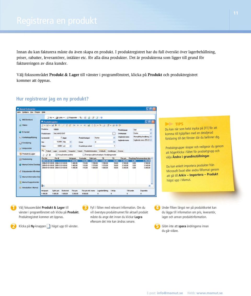Välj fokusområdet Produkt & Lager till vänster i programfönstret, klicka på Produkt och produktregistret kommer att öppnas. Hur registrerar jag en ny produkt?