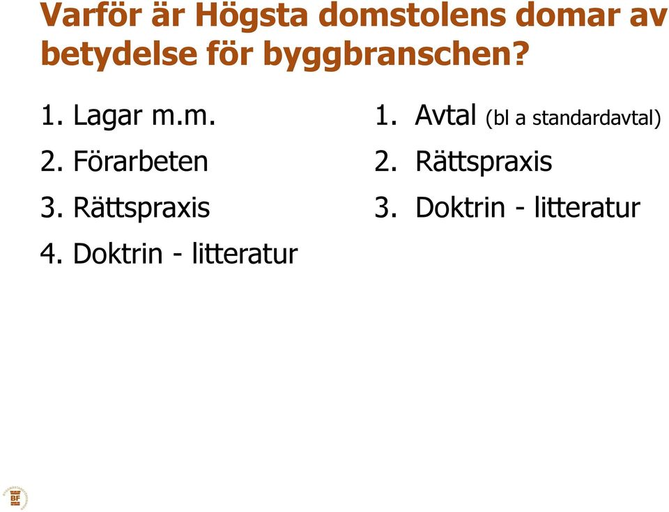 Rättspraxis 4. Doktrin - litteratur 1.