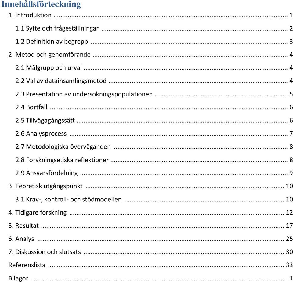 .. 6 2.6 Analysprocess... 7 2.7 Metodologiska överväganden... 8 2.8 Forskningsetiska reflektioner... 8 2.9 Ansvarsfördelning... 9 3. Teoretisk utgångspunkt.