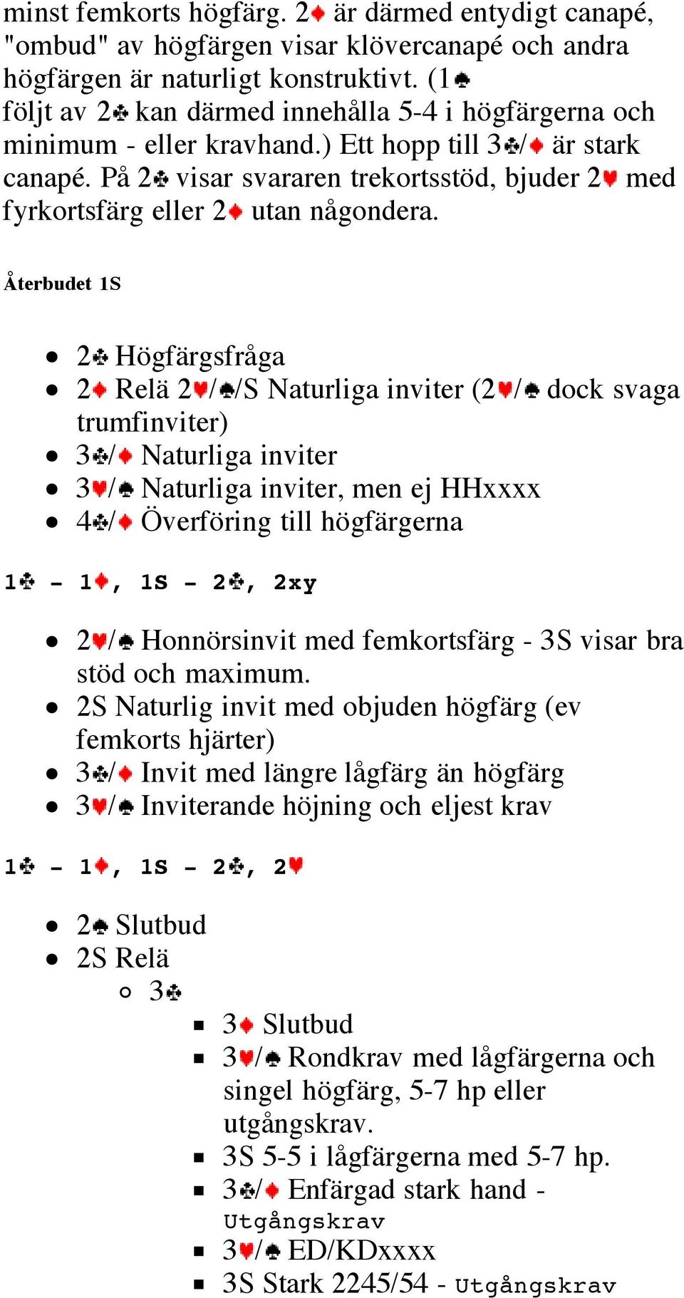 På 2 visar svararen trekortsstöd, bjuder 2 med fyrkortsfärg eller 2 utan någondera.