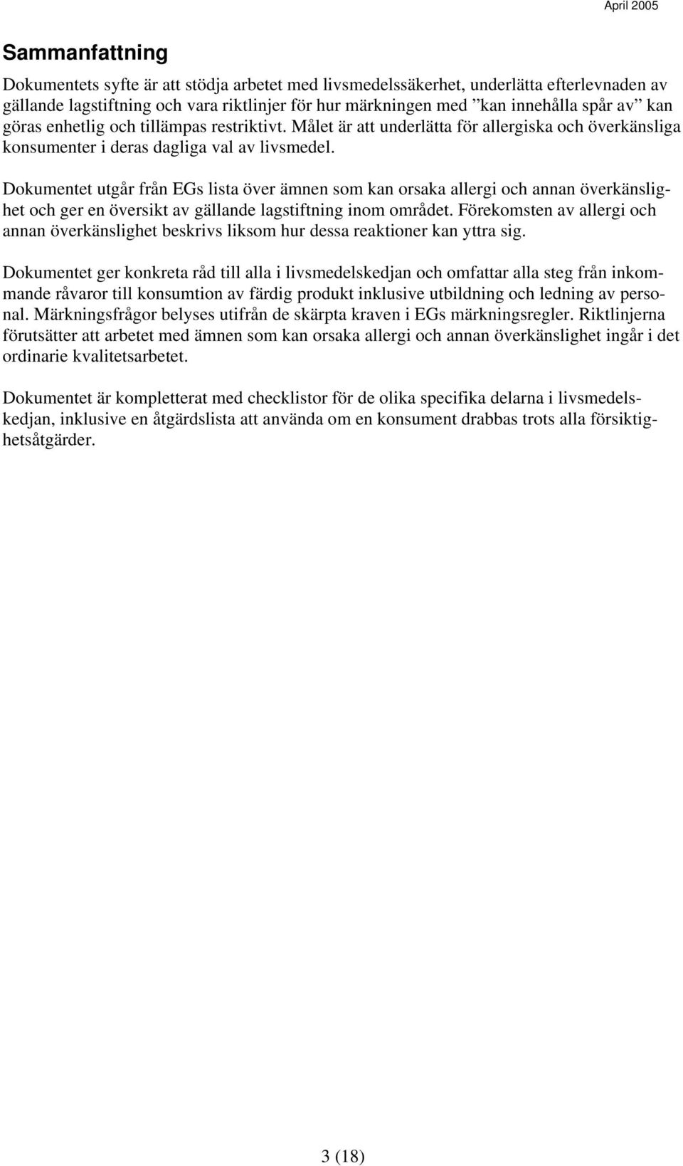 Dokumentet utgår från EGs lista över ämnen som kan orsaka allergi och annan överkänslighet och ger en översikt av gällande lagstiftning inom området.