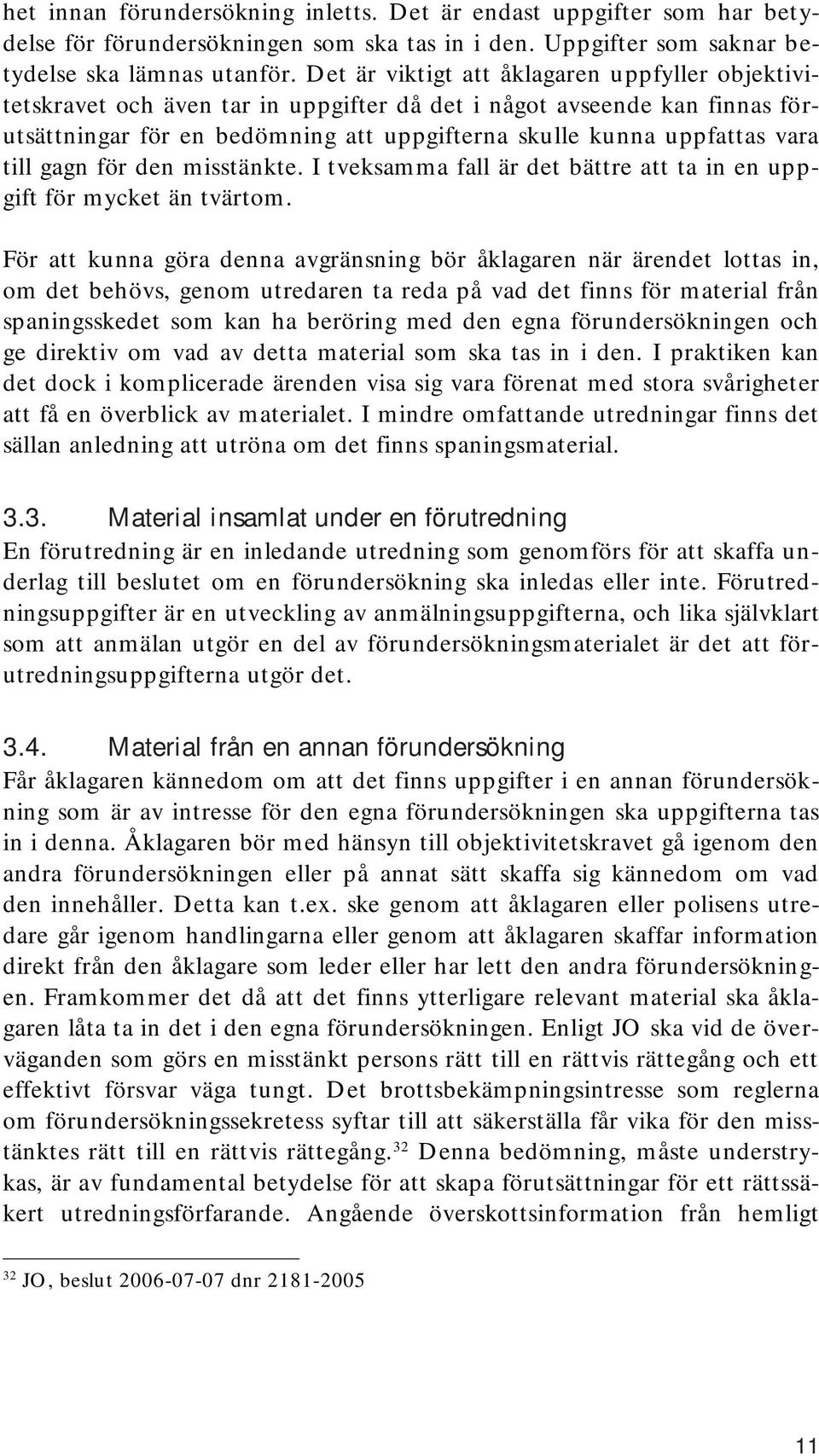 till gagn för den misstänkte. I tveksamma fall är det bättre att ta in en uppgift för mycket än tvärtom.