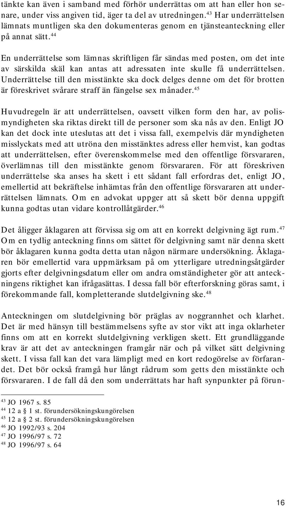 44 En underrättelse som lämnas skriftligen får sändas med posten, om det inte av särskilda skäl kan antas att adressaten inte skulle få underrättelsen.