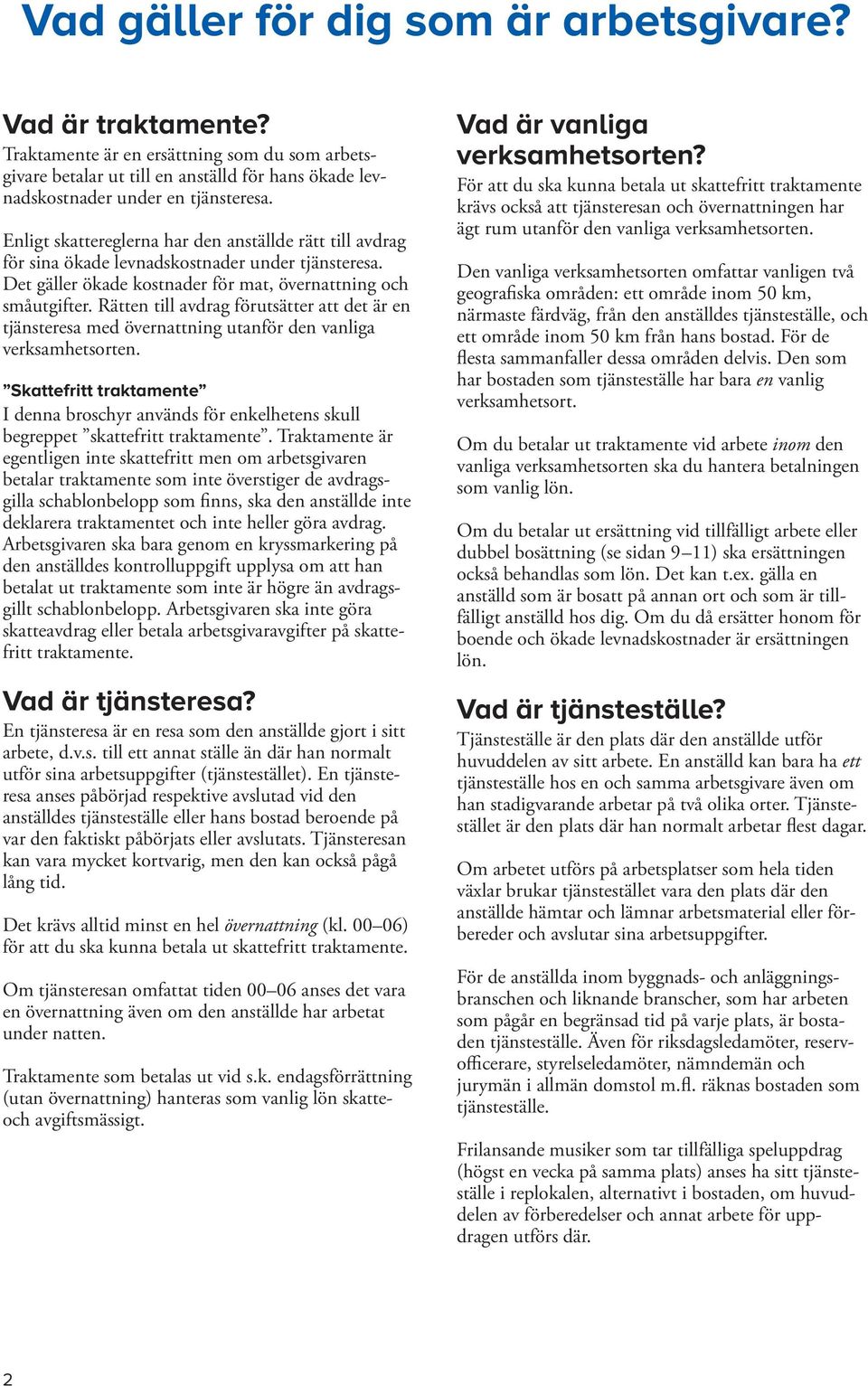 Rätten till avdrag förutsätter att det är en tjänsteresa med övernattning utanför den vanliga verksamhetsorten.