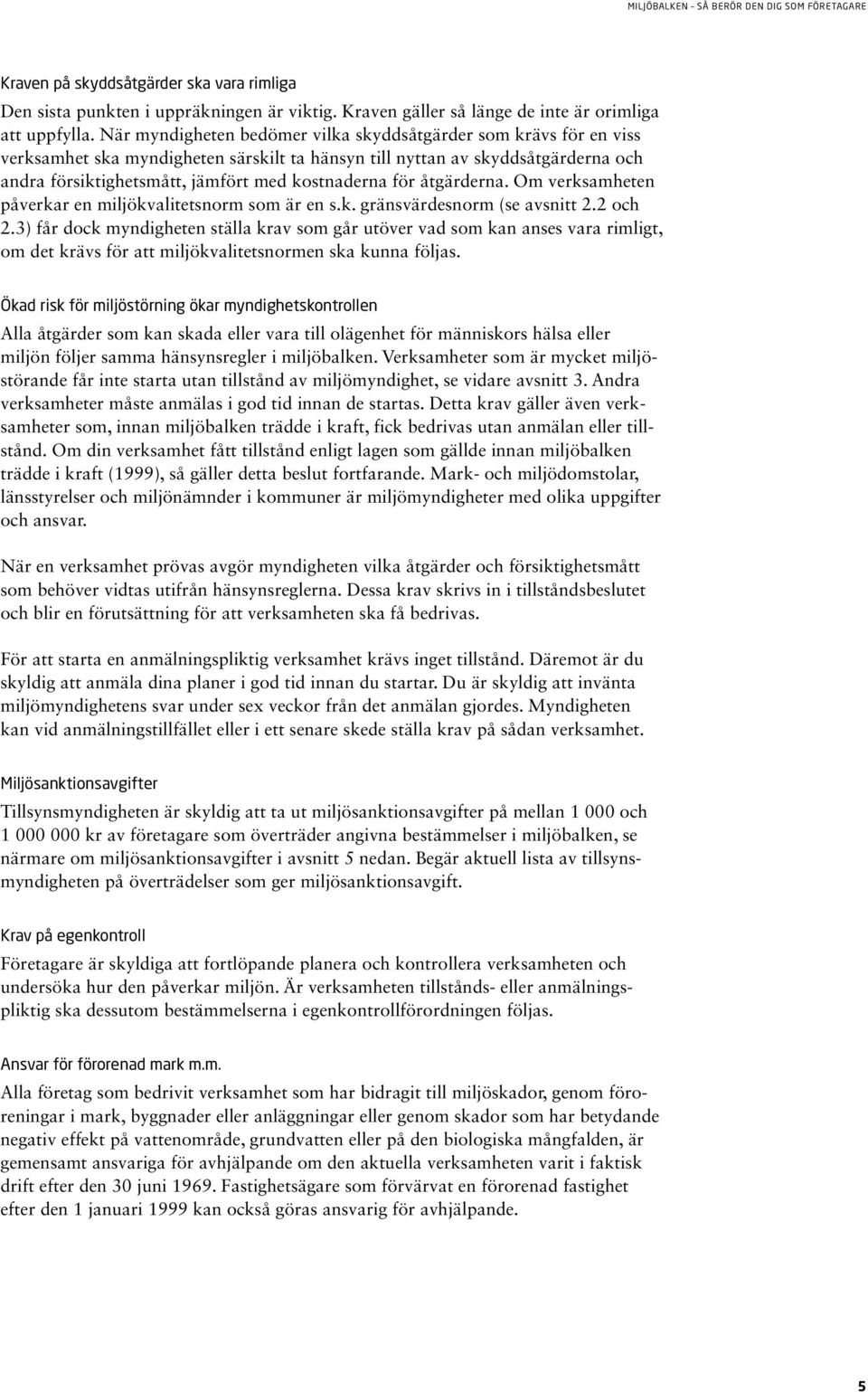 för åtgärderna. Om verksamheten påverkar en miljökvalitetsnorm som är en s.k. gränsvärdesnorm (se avsnitt 2.2 och 2.