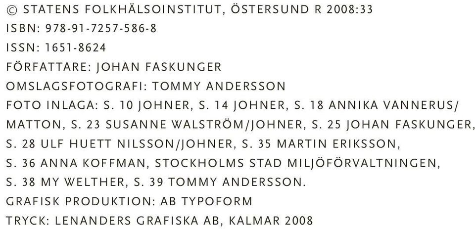 23 Susanne Walström/JOHNER, s. 25 Johan Faskunger, S. 28 Ulf Huett Nilsson/JOHNER, s. 35 Martin Eriksson, s.