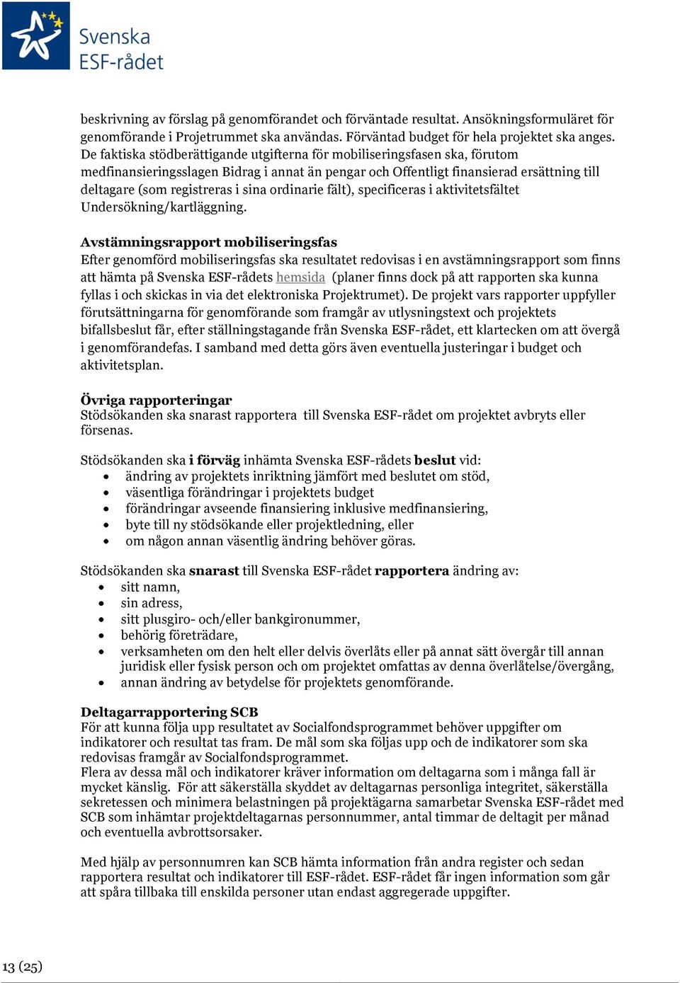 sina ordinarie fält), specificeras i aktivitetsfältet Undersökning/kartläggning.