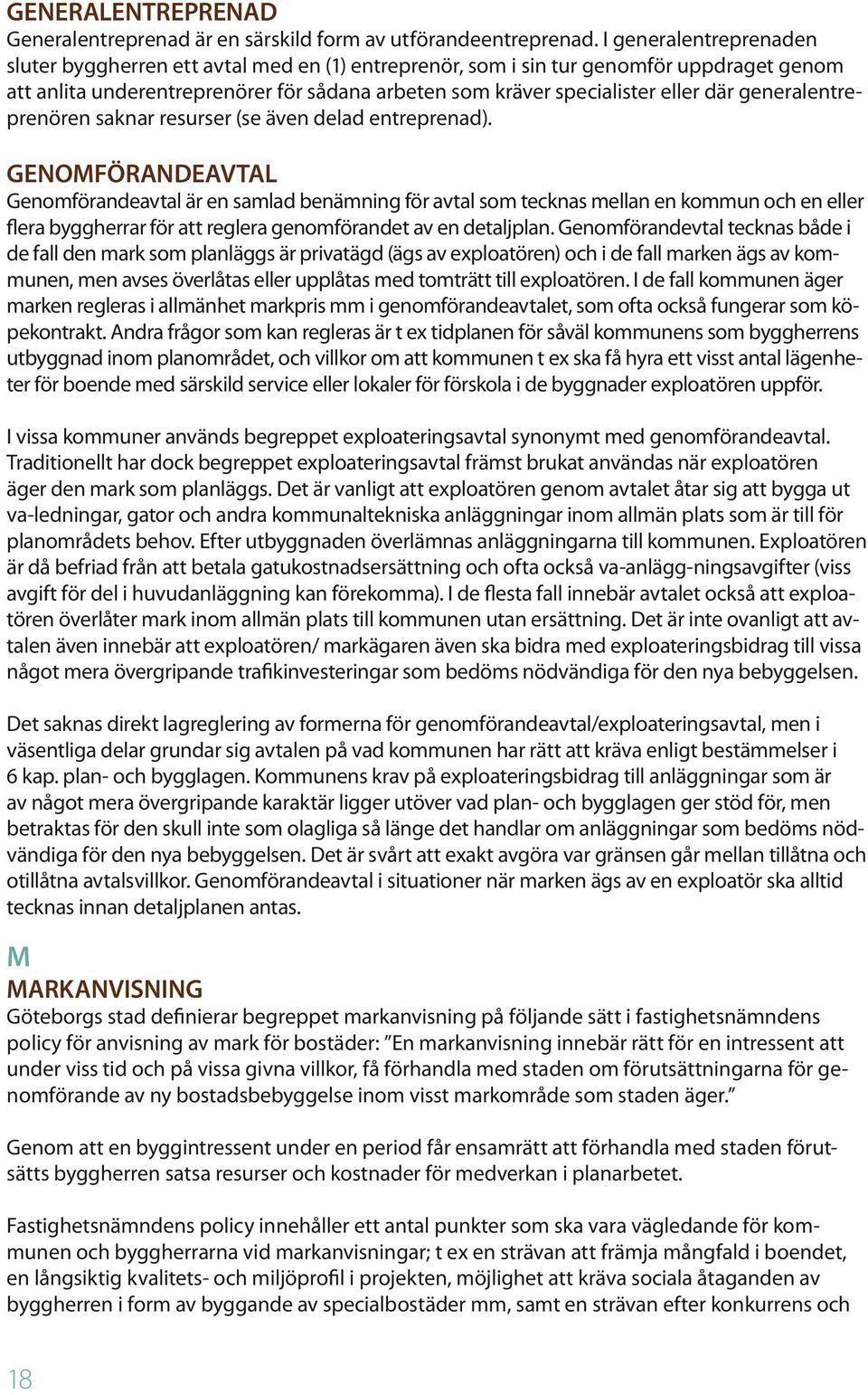 generalentreprenören saknar resurser (se även delad entreprenad).