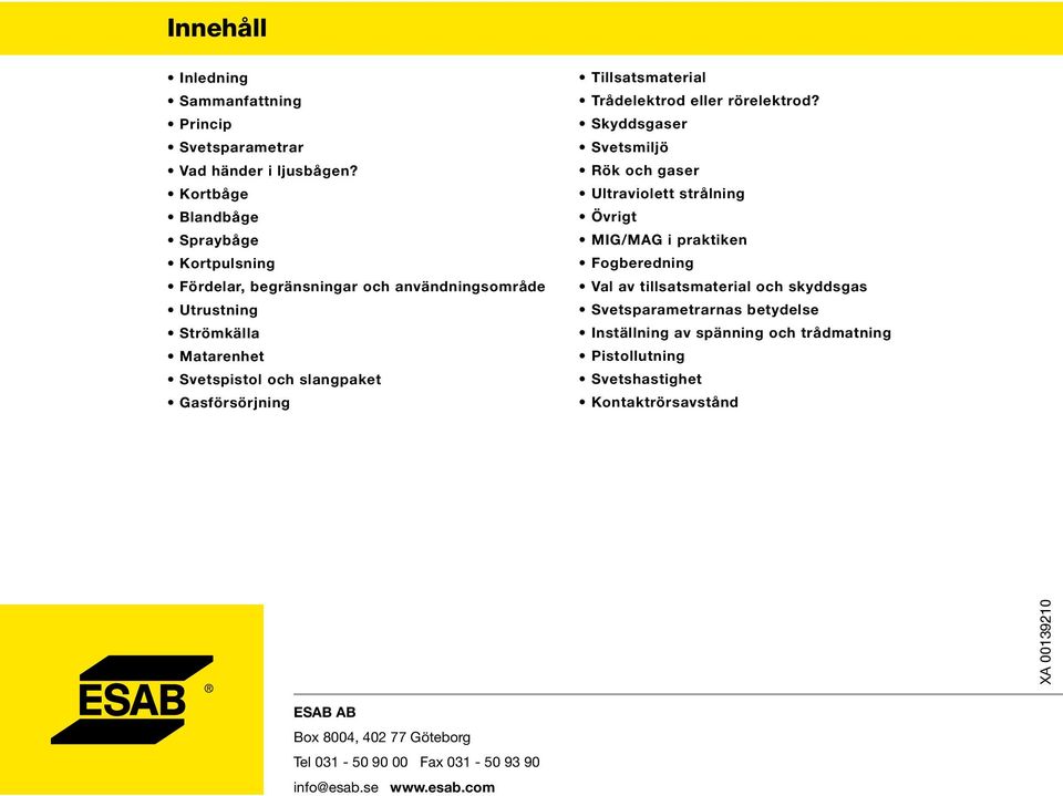 Gasförsörjning Tillsatsmaterial Trådelektrod eller rörelektrod?