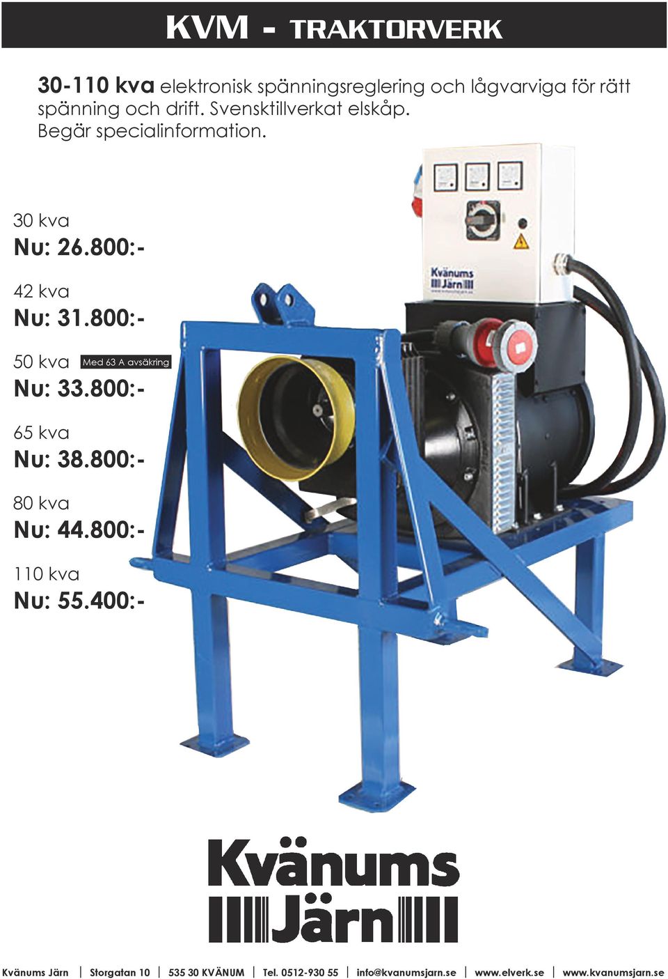 30 kva Nu: 26.800:- 42 kva Nu: 31.800:- 50 kva Nu: 33.