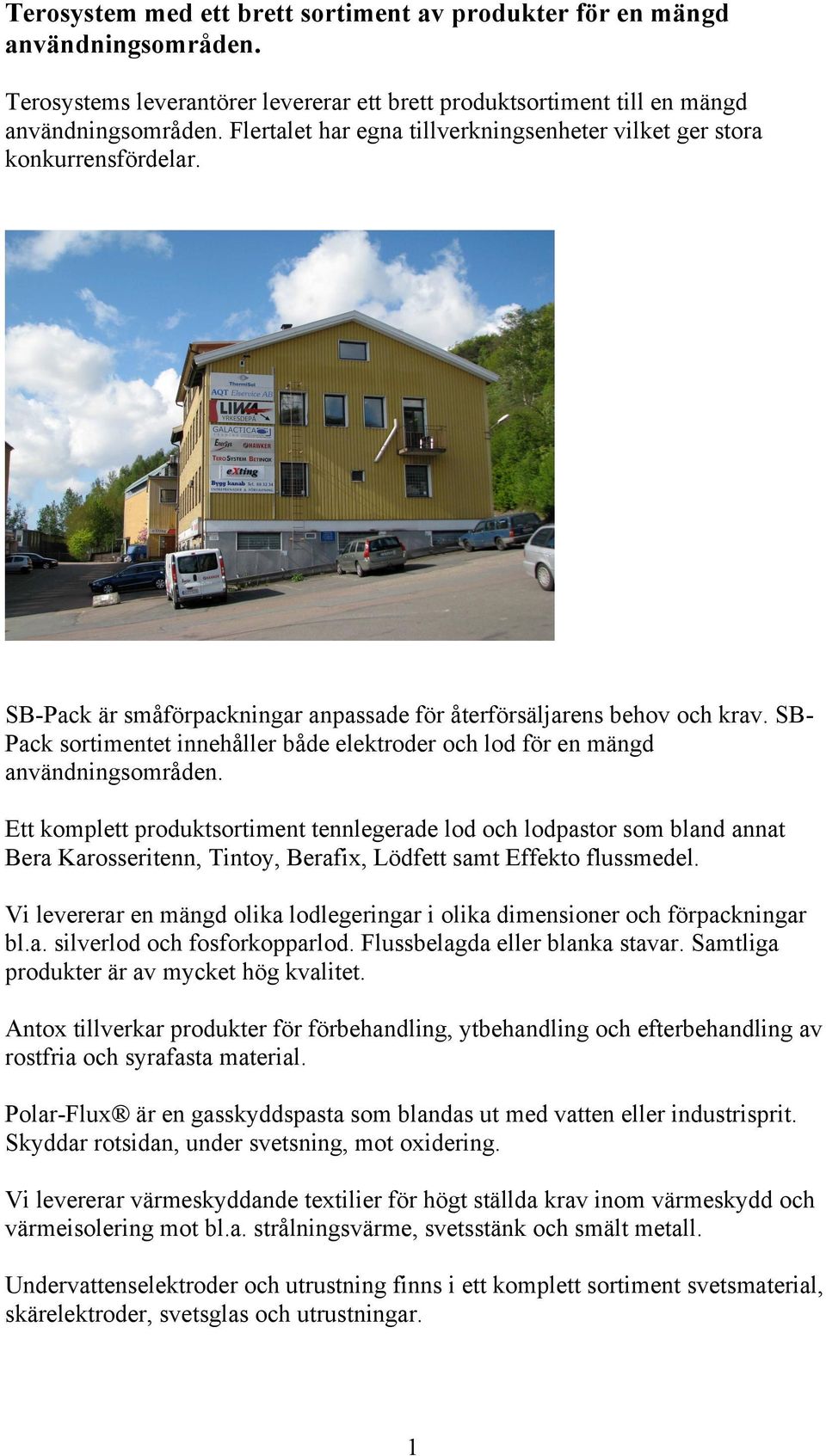 SB- Pack sortimentet innehåller både elektroder och lod för en mängd användningsområden.