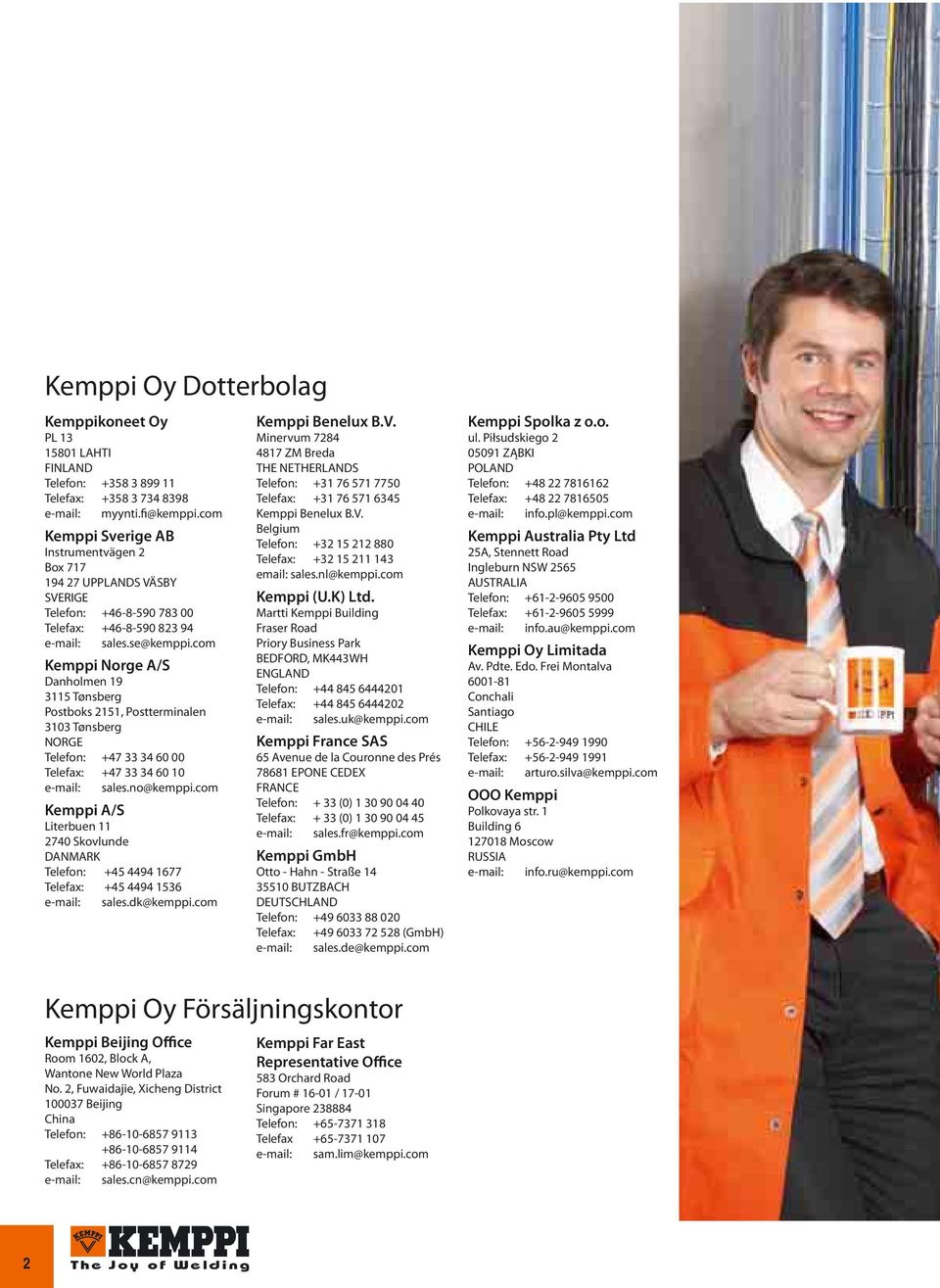 com Kemppi Norge A/S Danholmen 19 3115 Tønsberg Postboks 2151, Postterminalen 3103 Tønsberg NORGE Telefon: +47 33 34 60 00 Telefax: +47 33 34 60 10 e-mail: sales.no@kemppi.