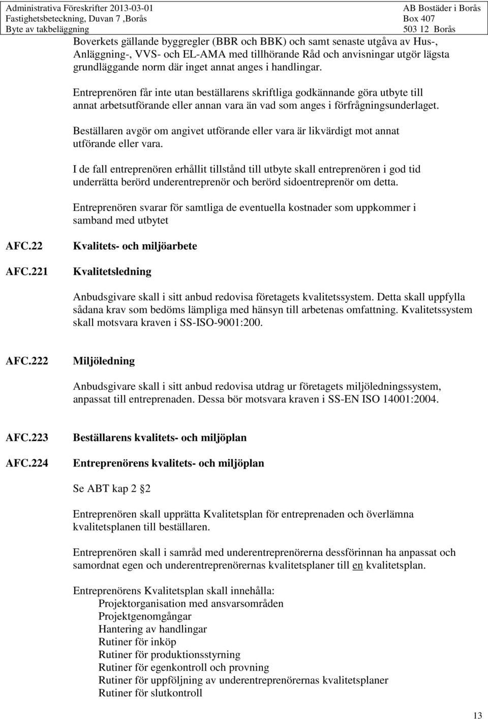 Beställaren avgör om angivet utförande eller vara är likvärdigt mot annat utförande eller vara.