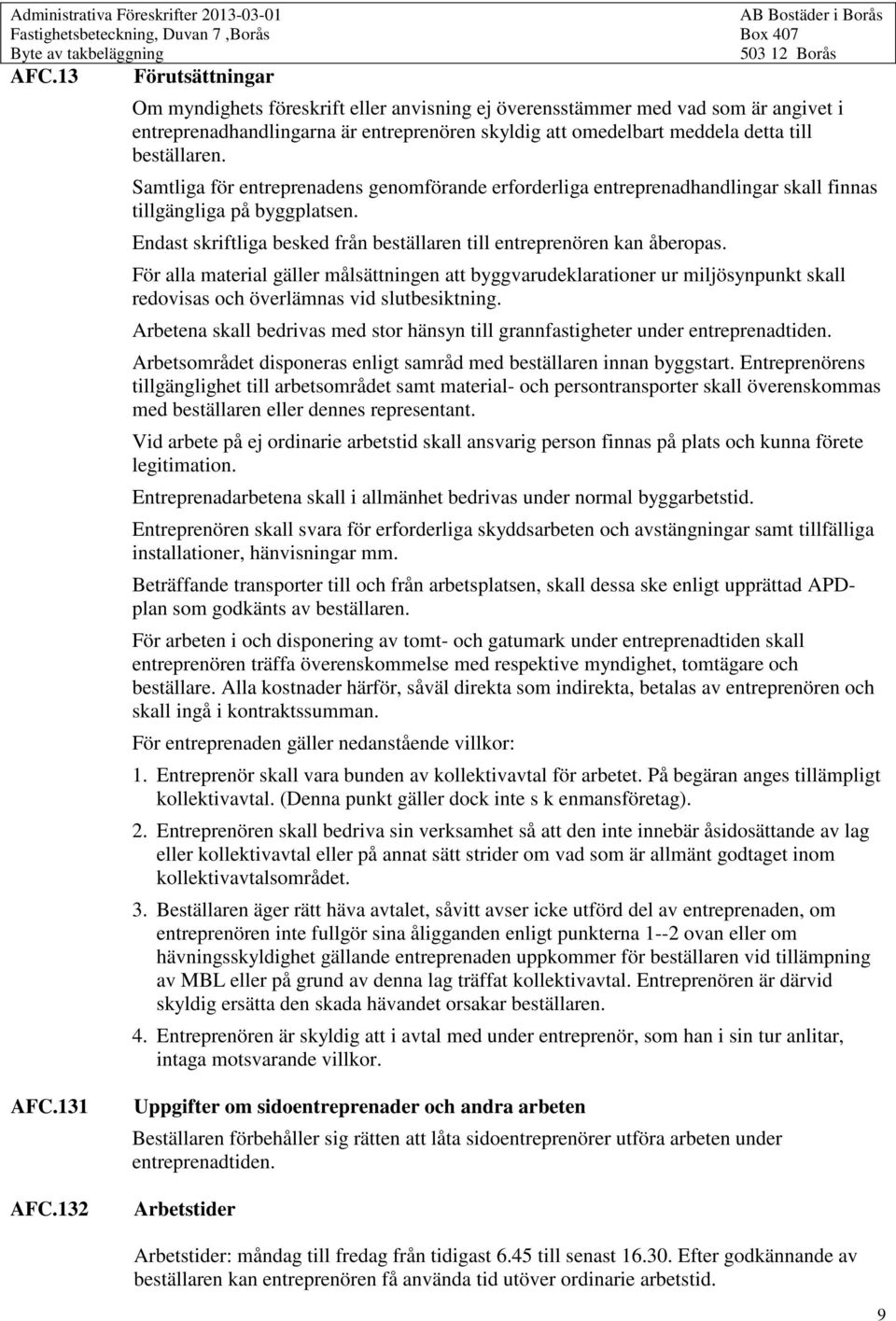 Endast skriftliga besked från beställaren till entreprenören kan åberopas.