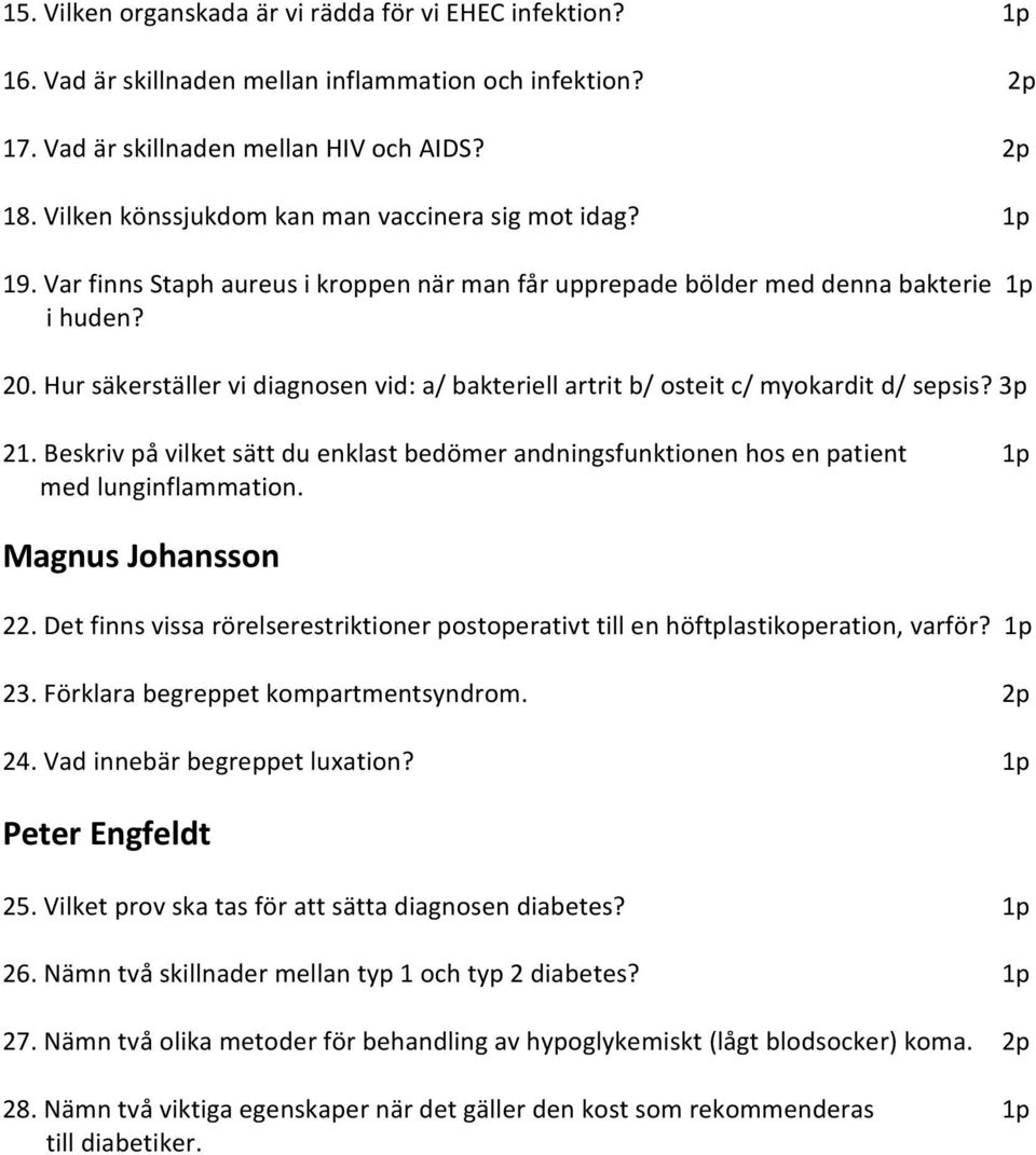 Hur säkerställer vi diagnosen vid: a/ bakteriell artrit b/ osteit c/ myokardit d/ sepsis? 3p 21. Beskriv på vilket sätt du enklast bedömer andningsfunktionen hos en patient 1p med lunginflammation.