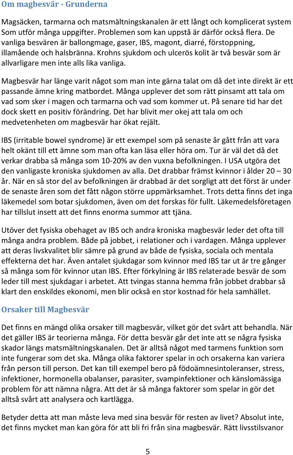 Magbesvär har länge varit något som man inte gärna talat om då det inte direkt är ett passande ämne kring matbordet.