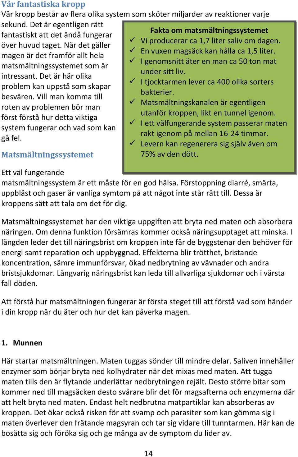 Vill man komma till roten av problemen bör man först förstå hur detta viktiga system fungerar och vad som kan gå fel.