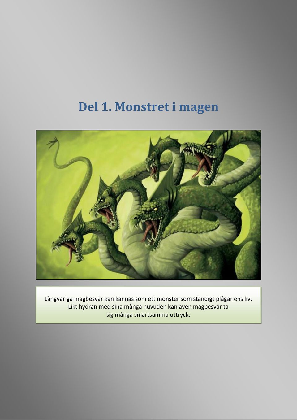 kännas som ett monster som ständigt plågar ens