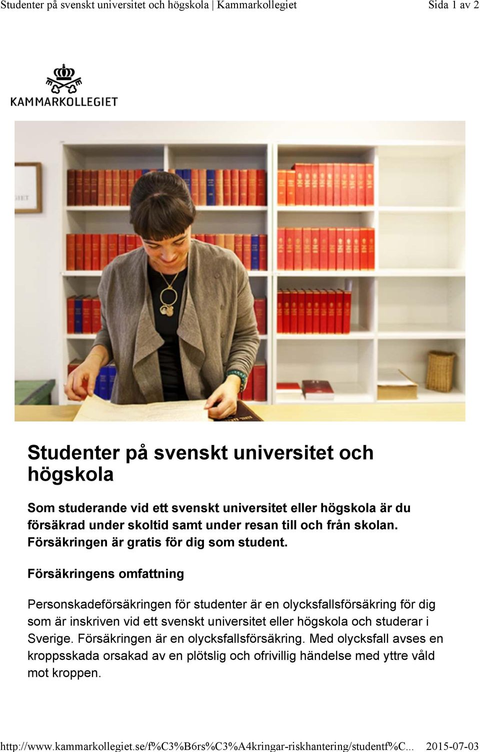 till och från skolan. Försäkringen är gratis för dig som student.